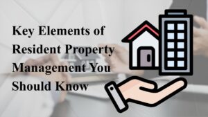 Key Elements of Resident Property Management You Should Know